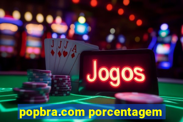 popbra.com porcentagem